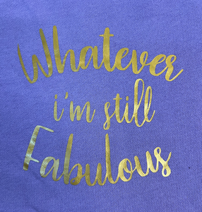 Whatever I'm Still Fabulous